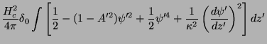 $\displaystyle \frac{H_{c}^2}{4\pi}\delta_{0}\int\left[
\frac{1}{2}-(1-A'^2)\psi...
...rac{1}{2}\psi'^4+\frac{1}{\kappa^2}
\left(\frac{d\psi'}{dz'}\right)^2\right]dz'$