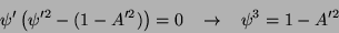 \begin{displaymath}
\psi'\left(\psi'^2-(1-A'^2)\right)=0 \;\;\; \rightarrow
\;\;\;\psi^3=1-A'^2
\end{displaymath}