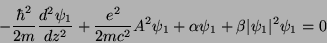\begin{displaymath}
-\frac{\hbar^2}{2m}\frac{d^2\psi_1}{dz^2}+\frac{e^2}{2mc^2}A^2\psi_1+\alpha\psi_1
+\beta\vert\psi_1\vert^2\psi_1=0
\end{displaymath}
