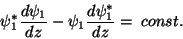 \begin{displaymath}
\psi_1^*\frac{d\psi_1}{dz}-\psi_1\frac{d\psi_1^*}{dz}=\;const.
\end{displaymath}