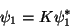 \begin{displaymath}
\psi_1=K\psi_1^*
\end{displaymath}