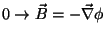 $\displaystyle 0 \rightarrow \vec{B}=-\vec{\nabla}\phi$