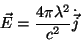 \begin{displaymath}
\vec{E}=\frac{4\pi\lambda^2}{c^2}\dot{\vec{j}}
\end{displaymath}