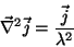 \begin{displaymath}
\vec{\nabla}^2 \vec{j}=\frac{\vec{j}}{\lambda^2}
\end{displaymath}