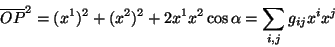 \begin{displaymath}\
\overline{OP}^2=(x^1)^2+(x^2)^2+2x^1x^2\cos{\alpha}=\sum_{i,j}g_{ij}x^ix^j
\end{displaymath}