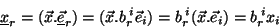 \begin{displaymath}\
\underline{x}_r=(\vec{x}.\underline{\vec{e}}_r)=(\vec{x}.b_r^{\;i}\vec{e}_i)
=b_r^{\;i}(\vec{x}.\vec{e}_i)=b_r^{\;i}x_i
\end{displaymath}