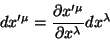 \begin{displaymath}\
dx'^{\mu}=\frac{\partial x'^{\mu}}{\partial x^{\lambda}}dx^{\lambda}
\end{displaymath}