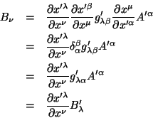 \begin{eqnarray*}
B_{\nu} & = & \frac{\partial x'^{\lambda}}{\partial x^{\nu}}\...
... = & \frac{\partial x'^{\lambda}}{\partial x^{\nu}}B'_{\lambda}
\end{eqnarray*}
