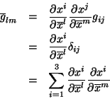 \begin{eqnarray*}
\overline{g}_{lm} & = & \frac{\partial x^i}{\partial \overlin...
...l \overline{x}^l}
\frac{\partial x^i}{\partial \overline{x}^m}
\end{eqnarray*}