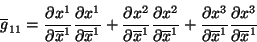 \begin{displaymath}\
\overline{g}_{11}=\frac{\partial x^1}{\partial \overline{...
...l \overline{x}^1}\frac{\partial x^3}{\partial \overline{x}^1}
\end{displaymath}