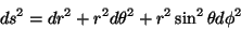 \begin{displaymath}\
ds^2=dr^2+r^2d\theta^2+r^2\sin^2{\theta}d\phi^2
\end{displaymath}