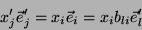 \begin{displaymath}\
x_j'\vec{e}_j'=x_i\vec{e}_i=x_ib_{li}\vec{e}_l'
\end{displaymath}