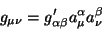 \begin{displaymath}\
g_{\mu \nu}=g_{\alpha \beta}'a^{\alpha}_{\mu}a^{\beta}_{\nu}
\end{displaymath}