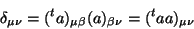 \begin{displaymath}\
\delta_{\mu \nu}=(^ta)_{\mu \beta}(a)_{\beta \nu}=
(^ta a)_{\mu \nu}
\end{displaymath}