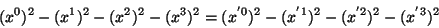 \begin{displaymath}\
(x^0)^2-(x^1)^2-(x^2)^2-(x^3)^2=(x^{' 0})^2-(x^{' 1})^2-(x^{' 2})^2-(x^{' 3})^2
\end{displaymath}