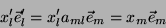 \begin{displaymath}\
x_l'\vec{e}_l'=x_l'a_{ml}\vec{e}_m=x_m\vec{e}_m
\end{displaymath}