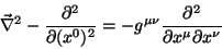 \begin{displaymath}\
\vec{\nabla}^2-\frac{\partial ^2}{\partial (x^0)^2}=-g^{\mu \nu}\frac{
\partial ^2}{\partial x^{\mu} \partial x^{\nu}}
\end{displaymath}