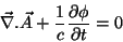 \begin{displaymath}\
\vec{\nabla}.\vec{A}+\frac{1}{c}\frac{\partial \phi}{\partial t}=0
\end{displaymath}