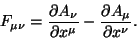 \begin{displaymath}\
F_{\mu \nu}=\frac{\partial A_{\nu}}{\partial x^{\mu}}-\frac{\partial A_{\mu}}
{\partial x^{\nu}}.
\end{displaymath}