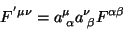 \begin{displaymath}\
F^{'\mu \nu}=a^{\mu}_{\; \alpha} a^{\nu}_{\; \beta}F^{\alpha \beta}
\end{displaymath}