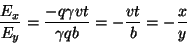 \begin{displaymath}\
\frac{E_x}{E_y}=\frac{-q \gamma v t}{\gamma q b}=-\frac{vt}{b}=-\frac{x}{y}
\end{displaymath}