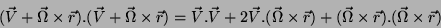 \begin{displaymath}\
(\vec{V}+\vec{\Omega}\times\vec{r}).(\vec{V}+\vec{\Omega}...
...r})+
(\vec{\Omega}\times\vec{r}).(\vec{\Omega}\times\vec{r})
\end{displaymath}