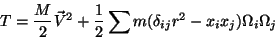 \begin{displaymath}\
T=\frac{M}{2}\vec{V}^2+\frac{1}{2}\sum m(\delta_{ij}r^2-x_i x_j)
\Omega_i\Omega_j
\end{displaymath}