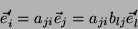 \begin{displaymath}\
\vec{e}_i'= a_{ji}\vec{e}_j=a_{ji}b_{lj}\vec{e}_l'
\end{displaymath}