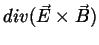 $div(\vec{E}\times\vec{B})$