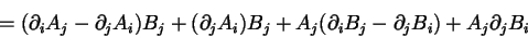 \begin{displaymath}
=(\partial_i A_j-\partial_j A_i)B_j+(\partial_j A_i)B_j+
A_j(\partial_i B_j-\partial_j B_i)+A_j\partial_j B_i
\end{displaymath}