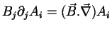 $\displaystyle B_j\partial_j A_i
=(\vec{B}.\vec{\nabla})A_i$