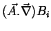 $\displaystyle (\vec{A}.\vec{\nabla})B_i$