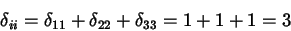 \begin{displaymath}
\delta_{ii}=\delta_{11}+\delta_{22}+\delta_{33}=1+1+1=3
\end{displaymath}