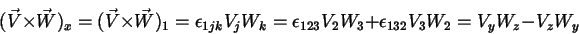 \begin{displaymath}
(\vec{V}\times\vec{W})_x=(\vec{V}\times\vec{W})_1=\epsilon_{...
...V_jW_k=\epsilon_{123}V_2W_3+\epsilon_{132}V_3W_2=V_yW_z-V_zW_y
\end{displaymath}