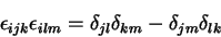 \begin{displaymath}
\epsilon_{ijk} \epsilon_{ilm} =
\delta_{jl}\delta_{km}-\delta_{jm}\delta_{lk}
\end{displaymath}