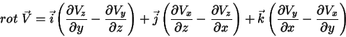 \begin{displaymath}
rot\;\vec{V}=\vec{i}\left(\frac{\partial V_z}{\partial
y}-\f...
...artial V_y}{\partial x}-\frac{\partial
V_x}{\partial y}\right)
\end{displaymath}