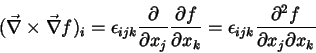 \begin{displaymath}
(\vec{\nabla}\times\vec{\nabla}f)_i=\epsilon_{ijk}\frac{\par...
...=\epsilon_{ijk} \frac{\partial^2
f}{\partial x_j \partial x_k}
\end{displaymath}