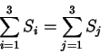 \begin{displaymath}
\sum_{i=1}^3S_i=\sum_{j=1}^3S_j
\end{displaymath}