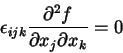 \begin{displaymath}
\epsilon_{ijk} \frac{\partial^2 f}{\partial x_j \partial x_k}=0
\end{displaymath}